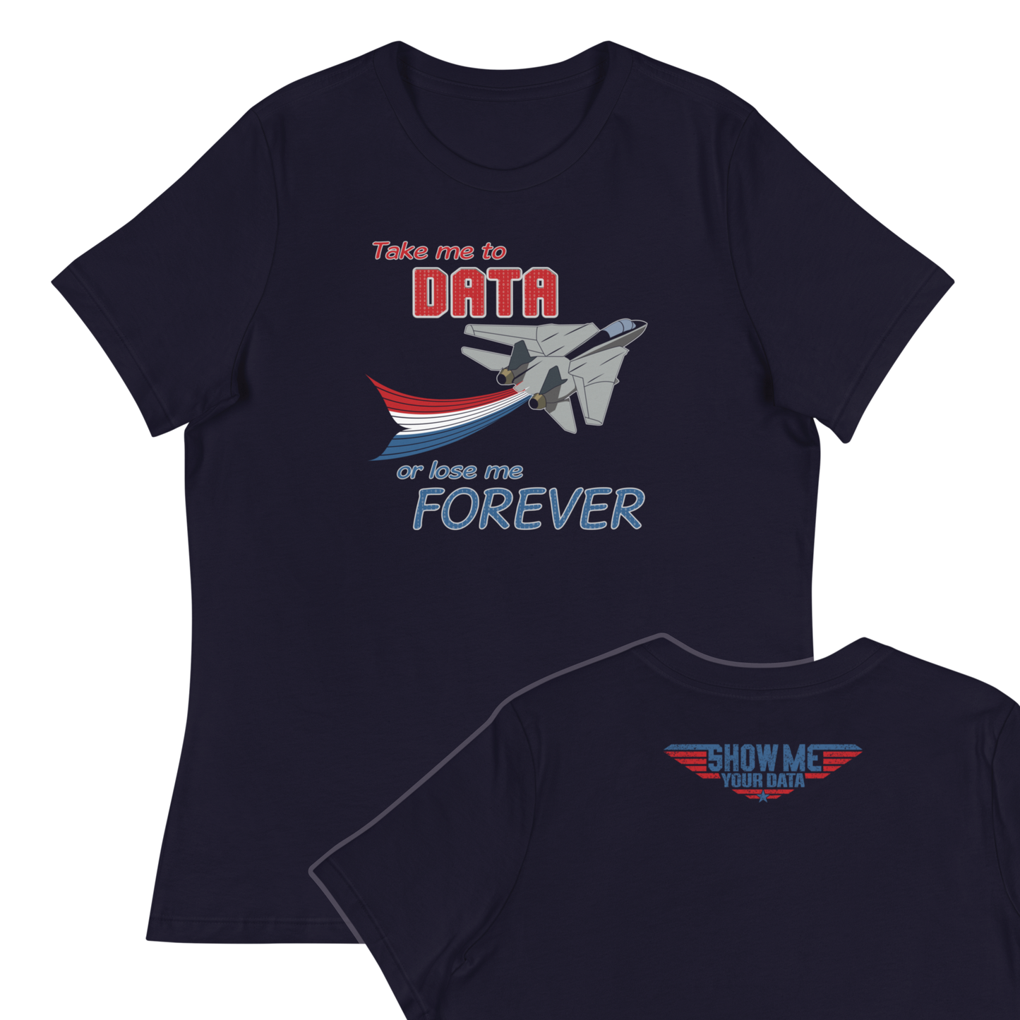 Take Me To Data or Lose Me Forever Women’s Relaxed T-shirt | Top Gun Meg Ryan Quote