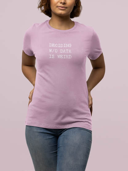 Deciding W/O Data is Weird - Women's Relaxed T-shirt