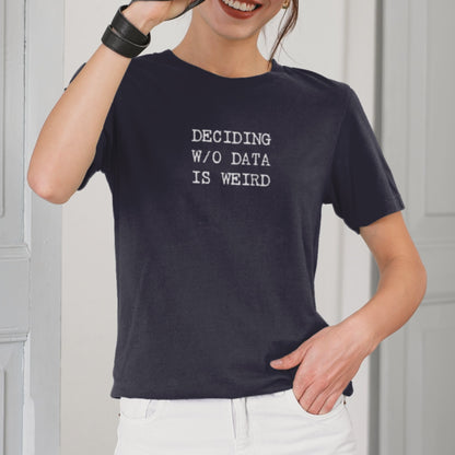 Deciding W/O Data is Weird - Women's Relaxed T-shirt