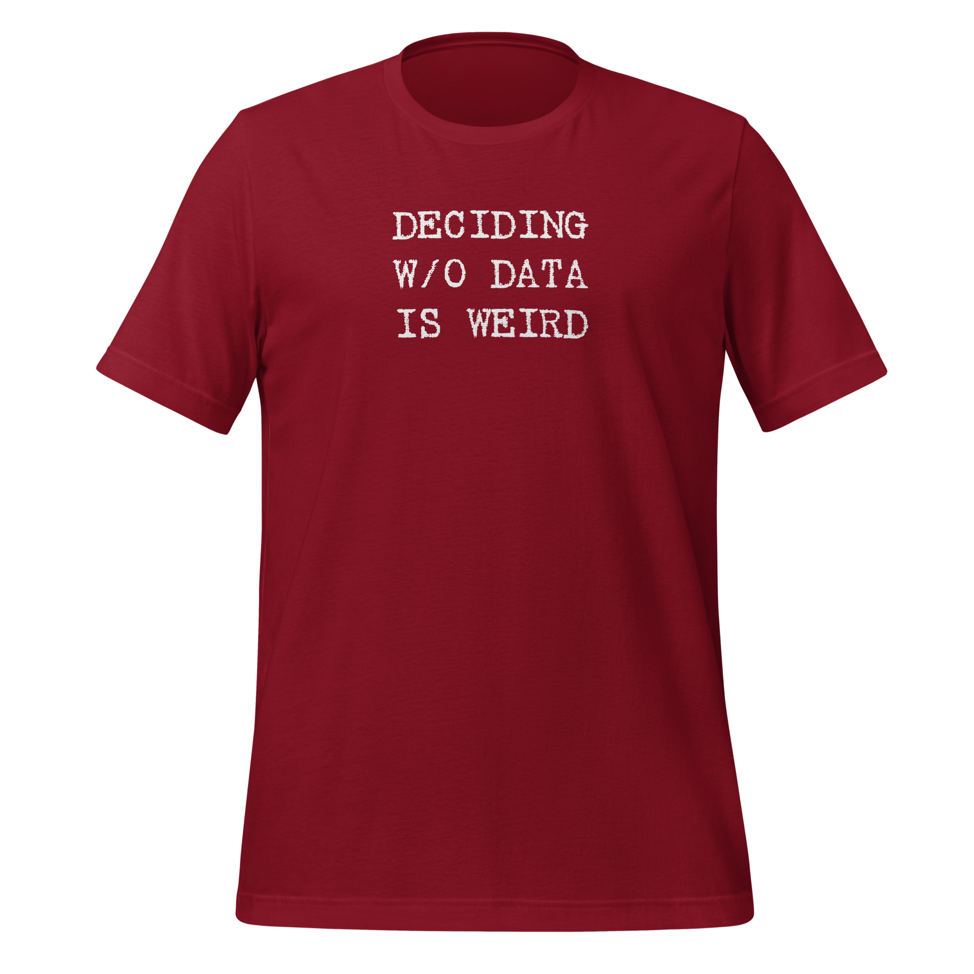 Deciding W/O Data is Weird - Unisex T-shirt | Gift for Statisticians, Data Scientists, & Quantitative Analysts | SMYD on Back in Red