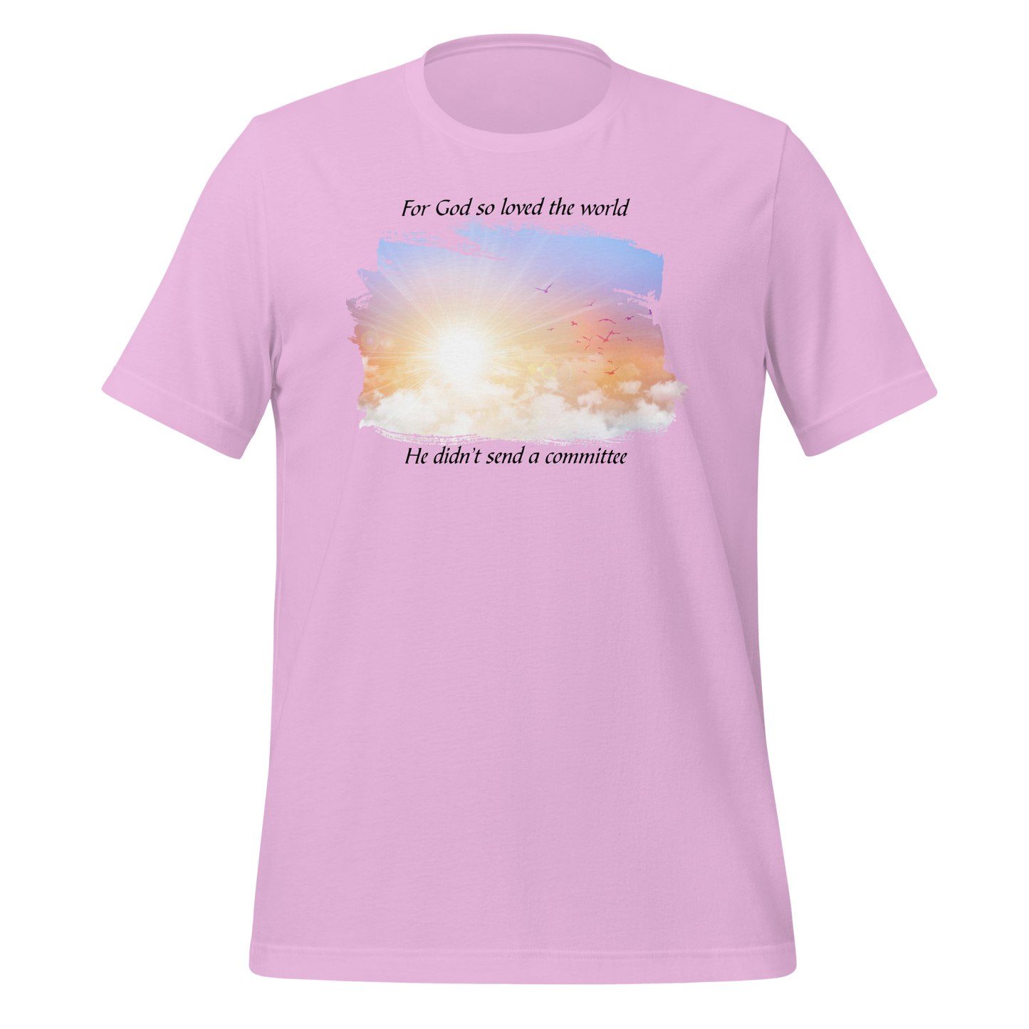 For God So Loved the World He Didn't Send a Committee Unisex T-shirt