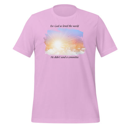 For God So Loved the World He Didn't Send a Committee Unisex T-shirt