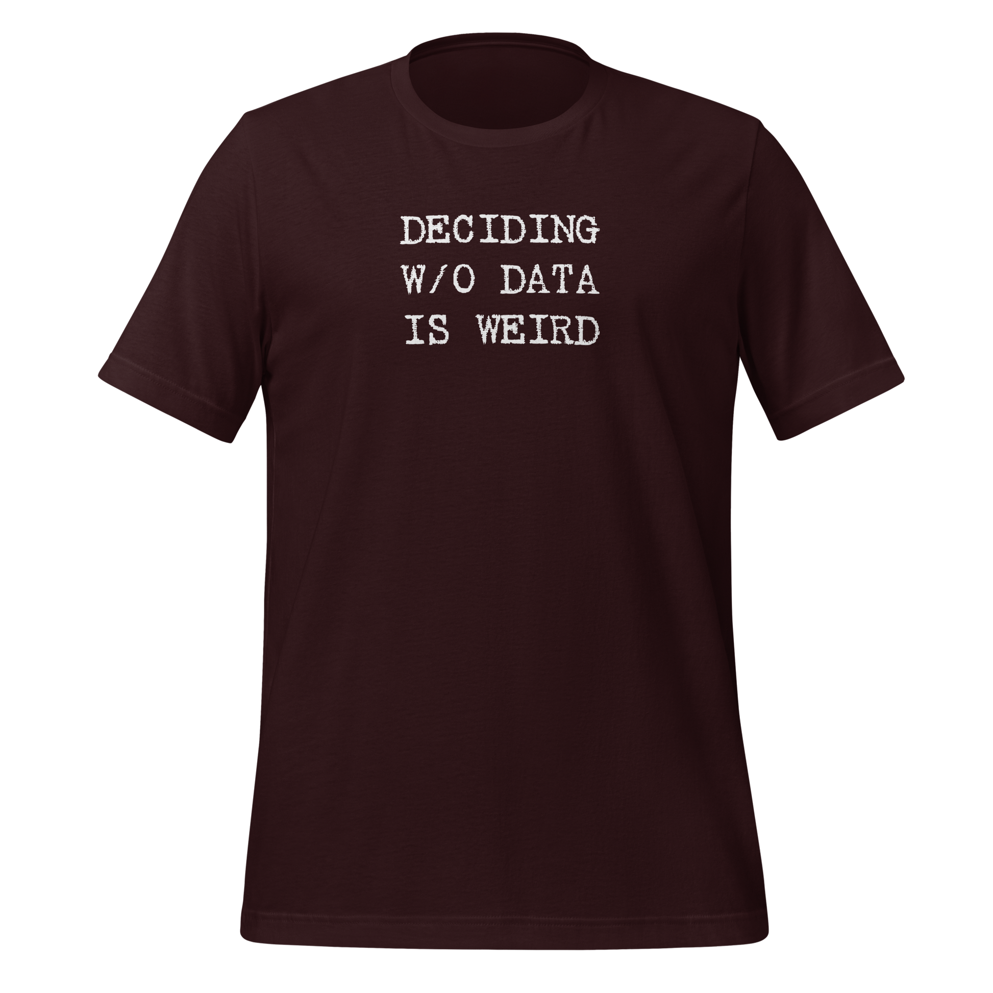 Deciding W/O Data is Weird - Unisex T-shirt