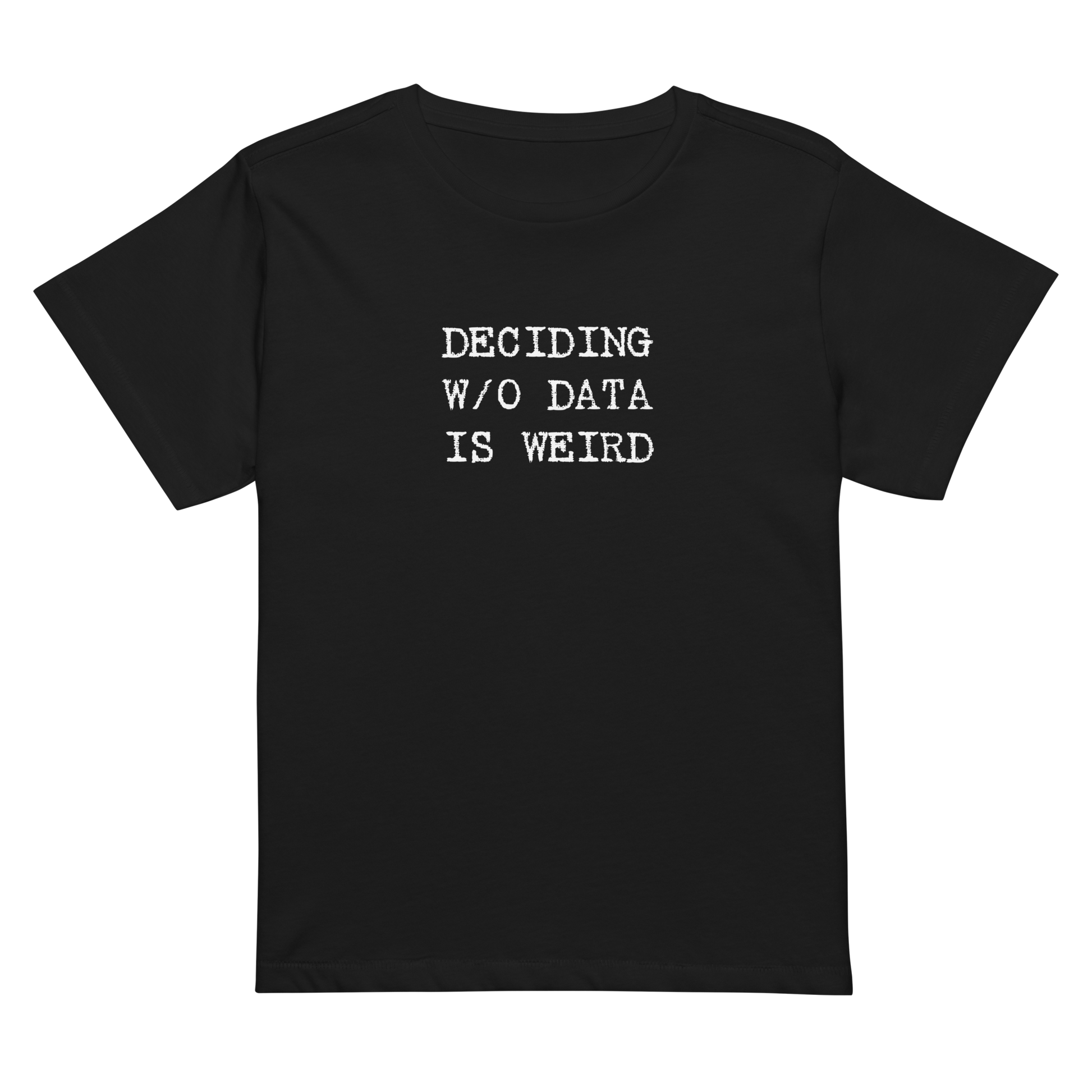 Deciding W/O Data is Weird - Women's High Waisted T-shirt