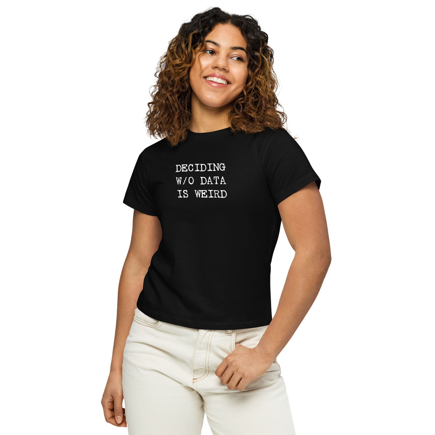 Deciding W/O Data is Weird - Women’s High-waisted T-shirt