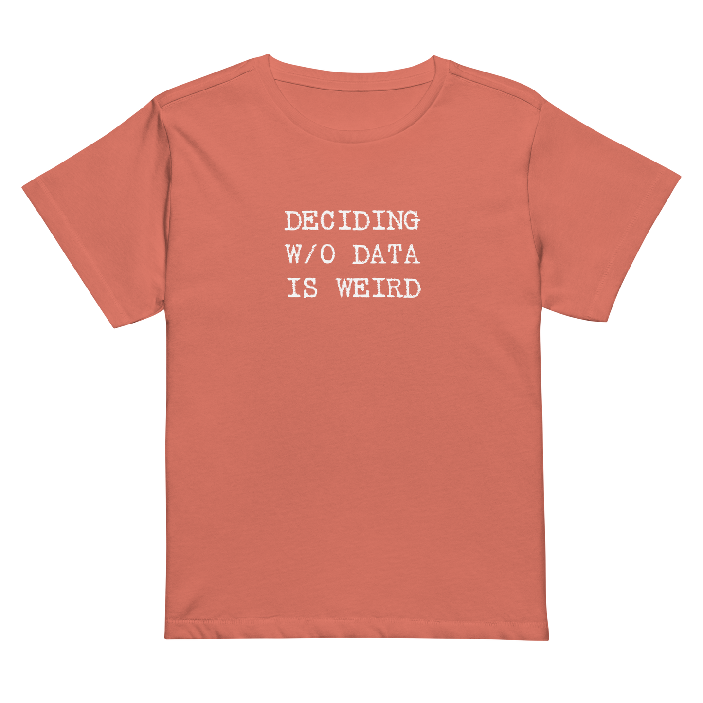 Deciding W/O Data is Weird - Women’s High-waisted T-shirt