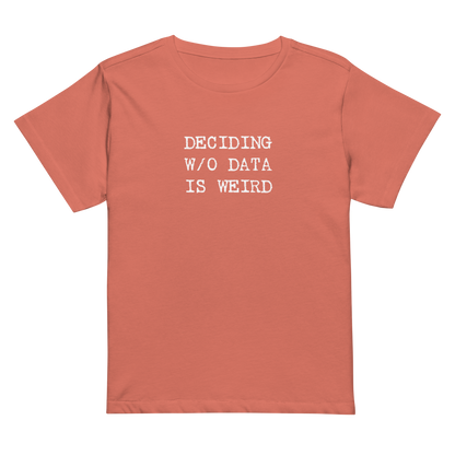 Deciding W/O Data is Weird - Women’s High-waisted T-shirt