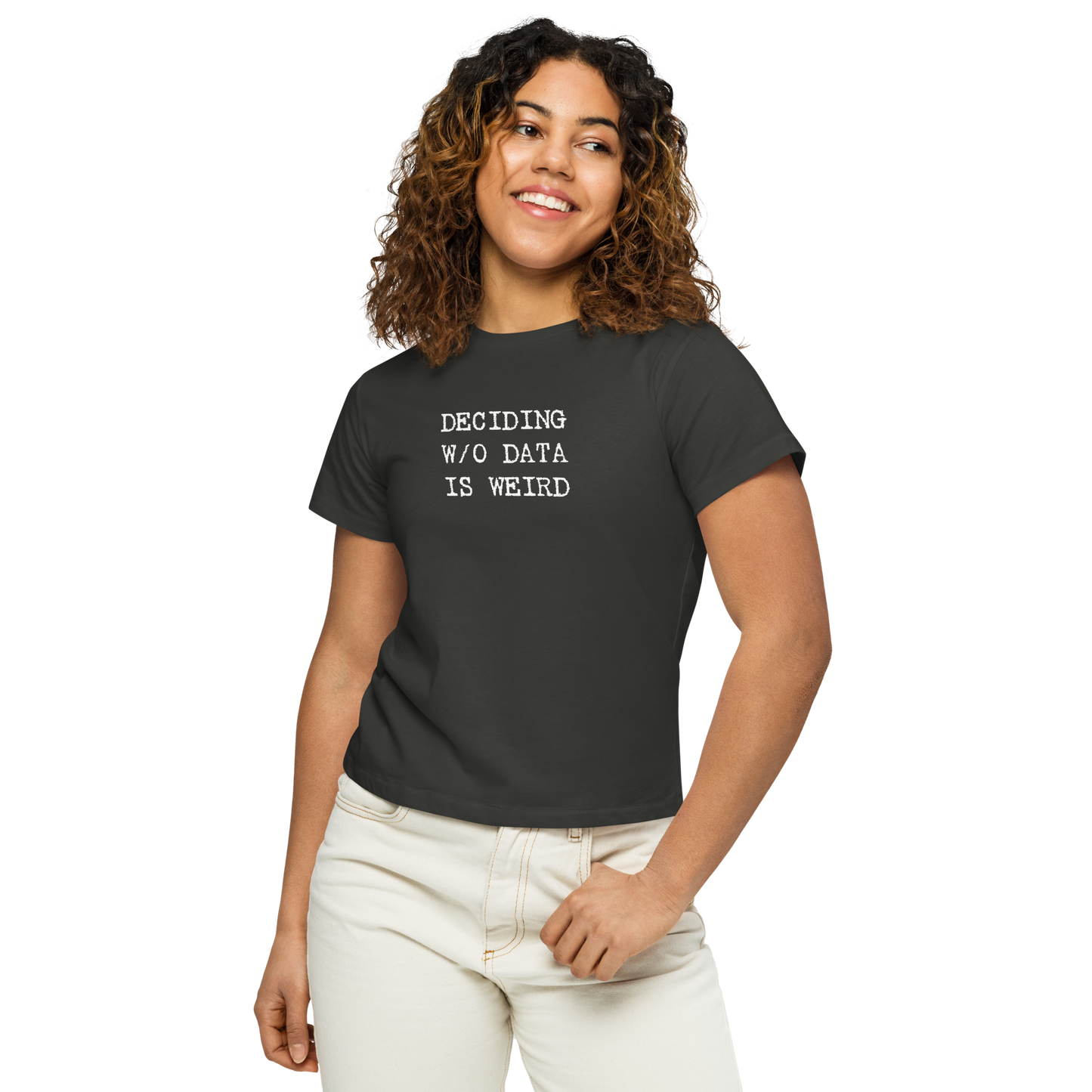 Deciding W/O Data is Weird - Women’s High-waisted T-shirt