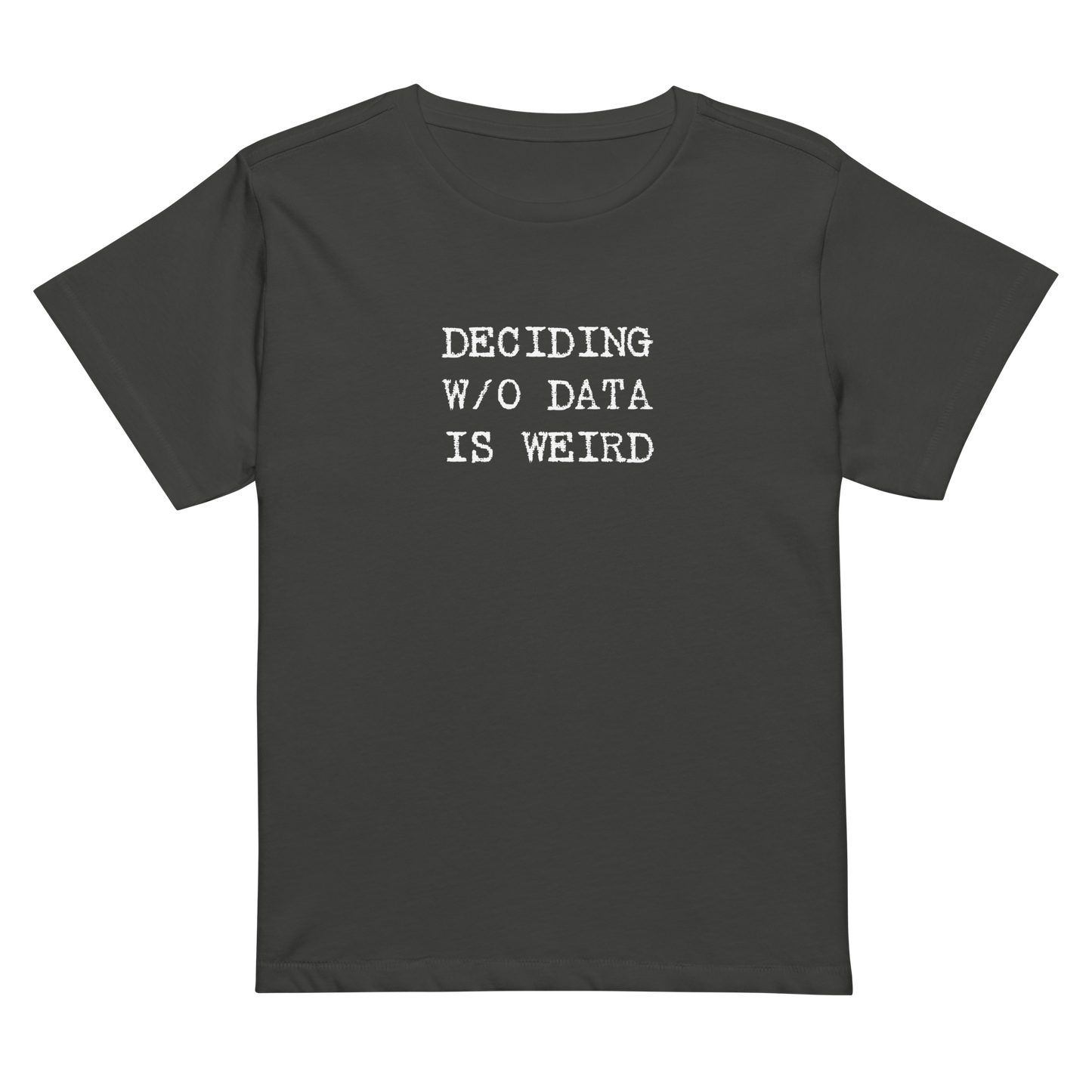 Deciding W/O Data is Weird - Women’s High-waisted T-shirt