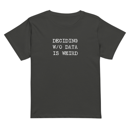 Deciding W/O Data is Weird - Women’s High-waisted T-shirt