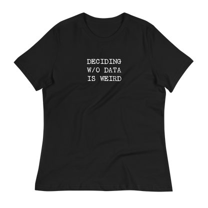 Deciding W/O Data is Weird - Women's Relaxed T-shirt