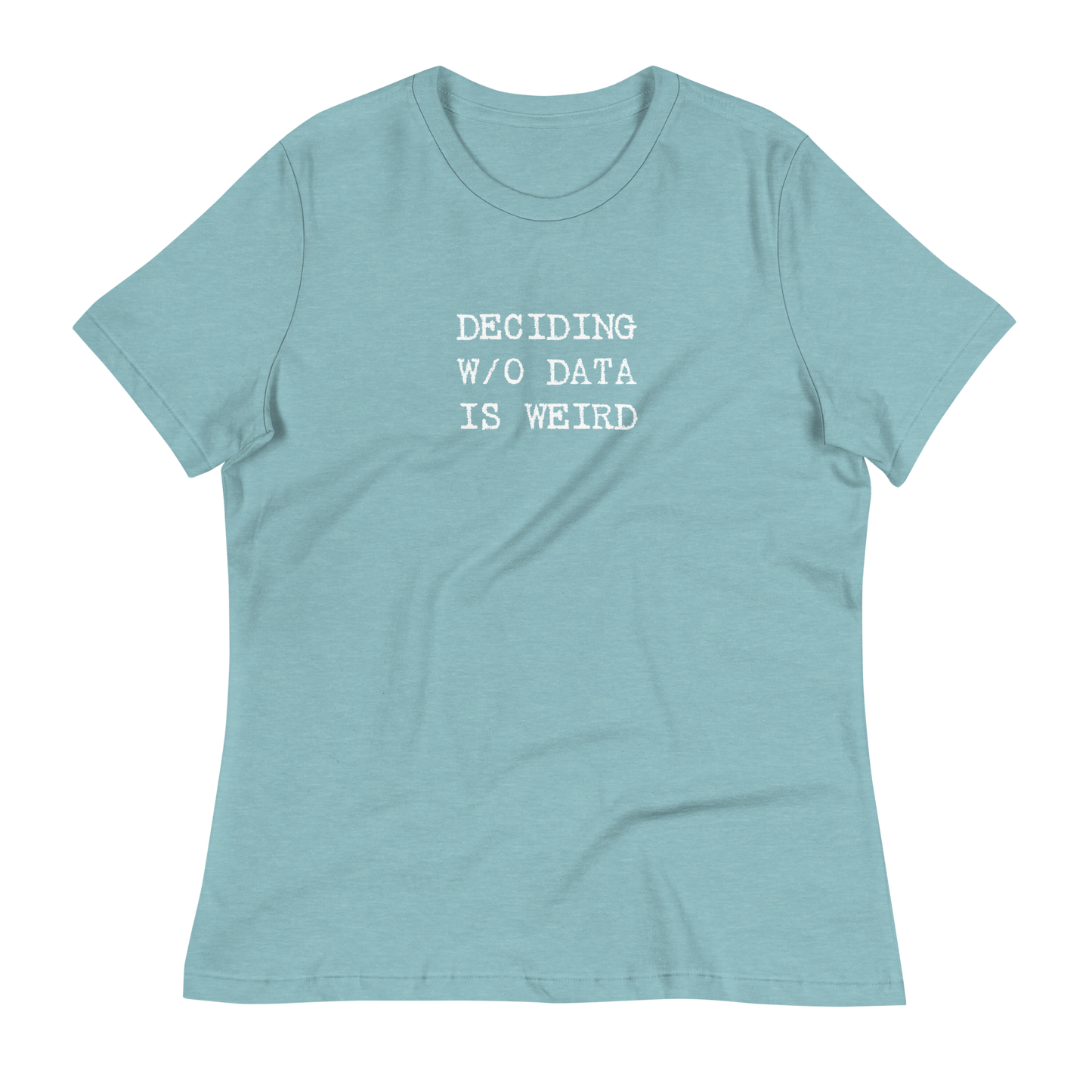 Deciding W/O Data is Weird - Women's Relaxed T-shirt