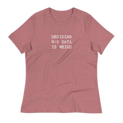 Deciding W/O Data is Weird - Women's Relaxed T-shirt