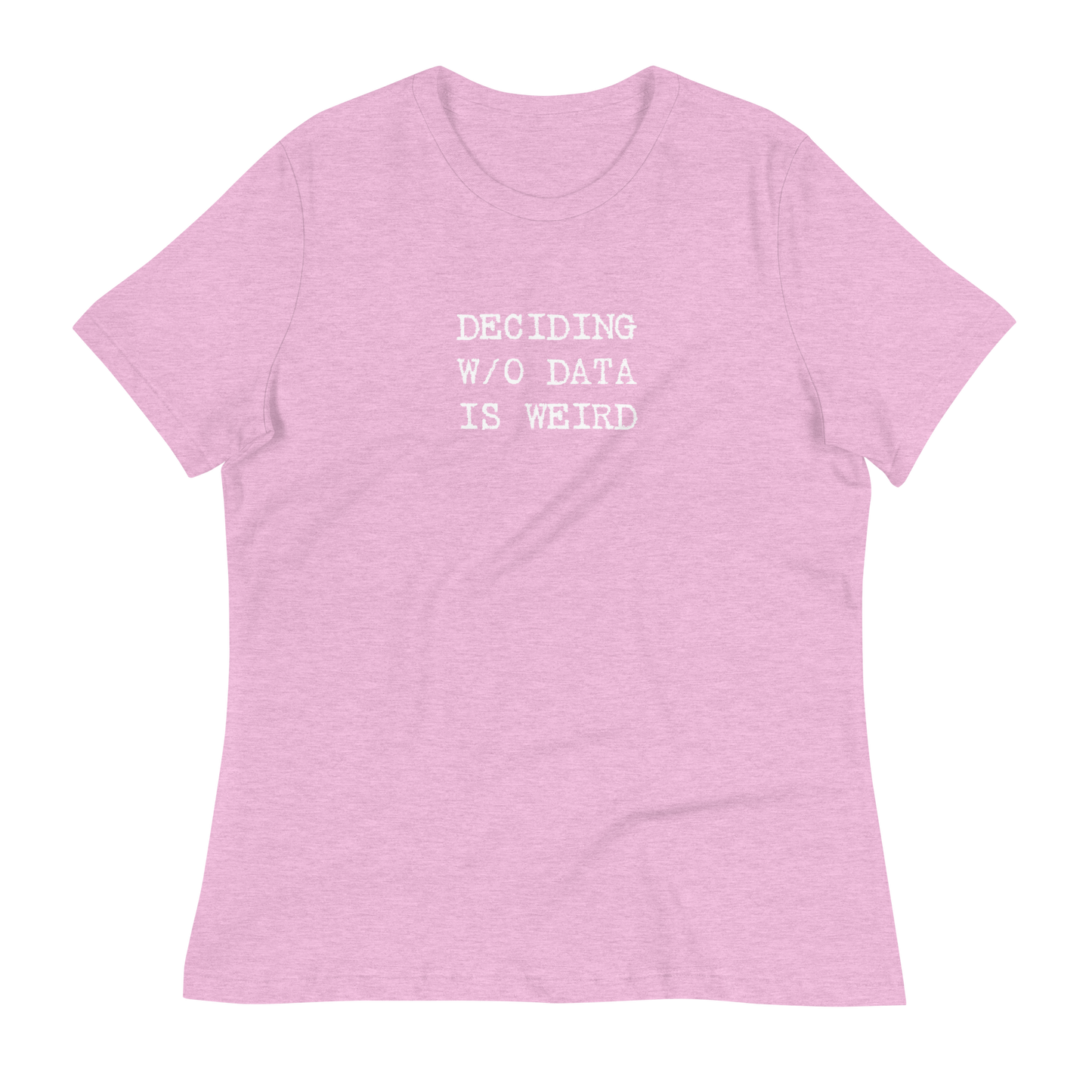 Deciding W/O Data is Weird - Women's Relaxed T-shirt