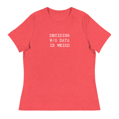 Deciding W/O Data is Weird - Women's Relaxed T-shirt