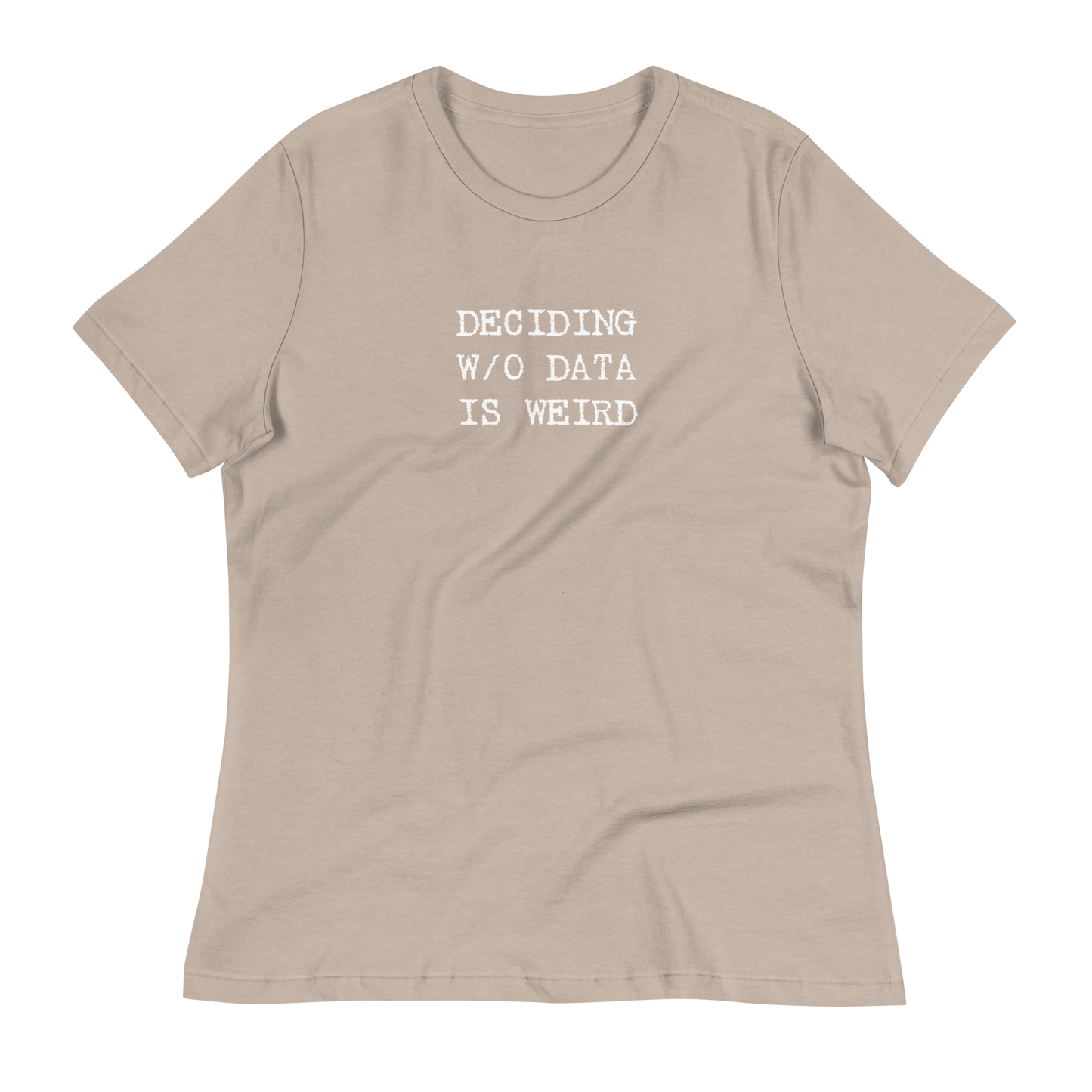 Deciding W/O Data is Weird - Women's Relaxed T-shirt