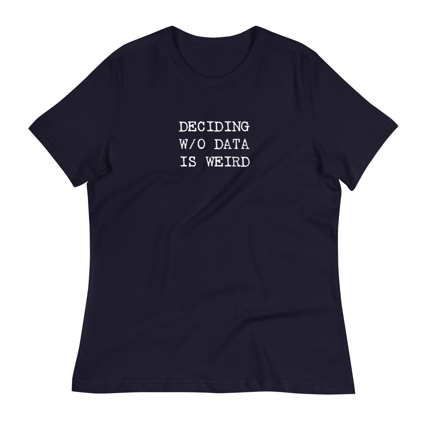 Deciding W/O Data is Weird - Women's Relaxed T-shirt